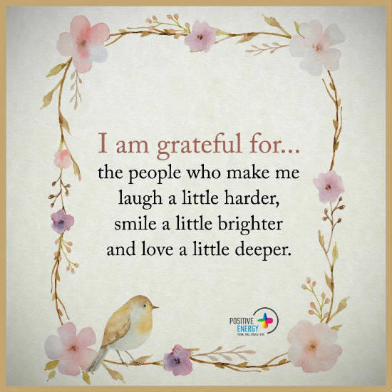I am grateful for the people who make me laugh a little harder smile a  little brighter and love a little deeper - Quote - Spirit Science Quotes